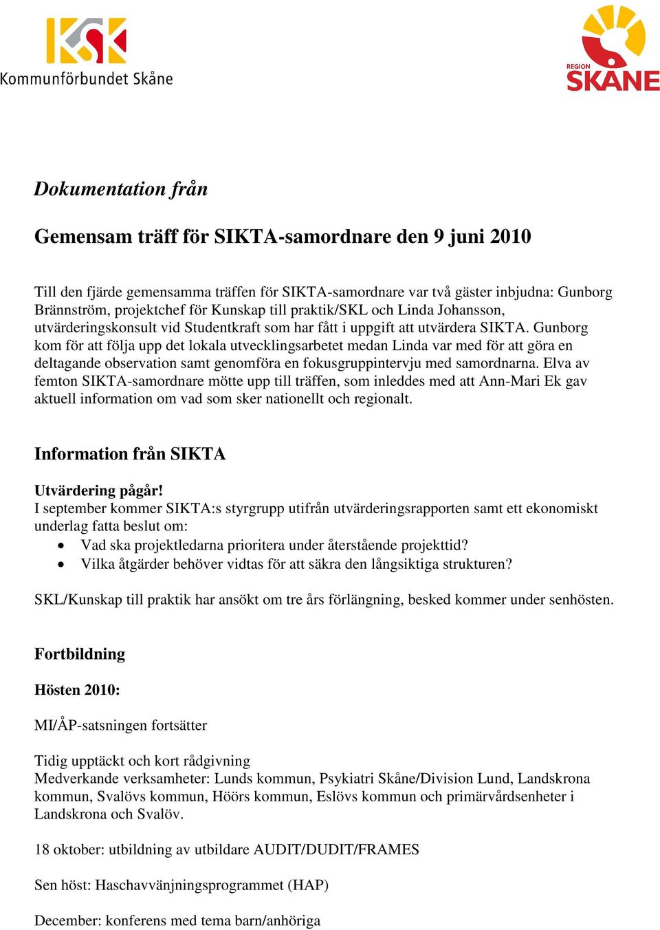 Gunborg kom för att följa upp det lokala utvecklingsarbetet medan Linda var med för att göra en deltagande observation samt genomföra en fokusgruppintervju med samordnarna.