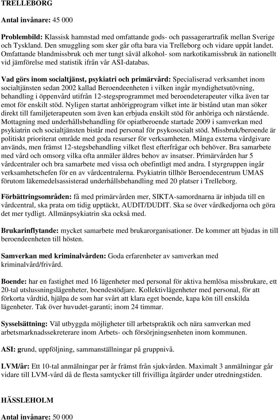 Omfattande blandmissbruk och mer tungt såväl alkohol- som narkotikamissbruk än nationellt vid jämförelse med statistik ifrån vår ASI-databas.