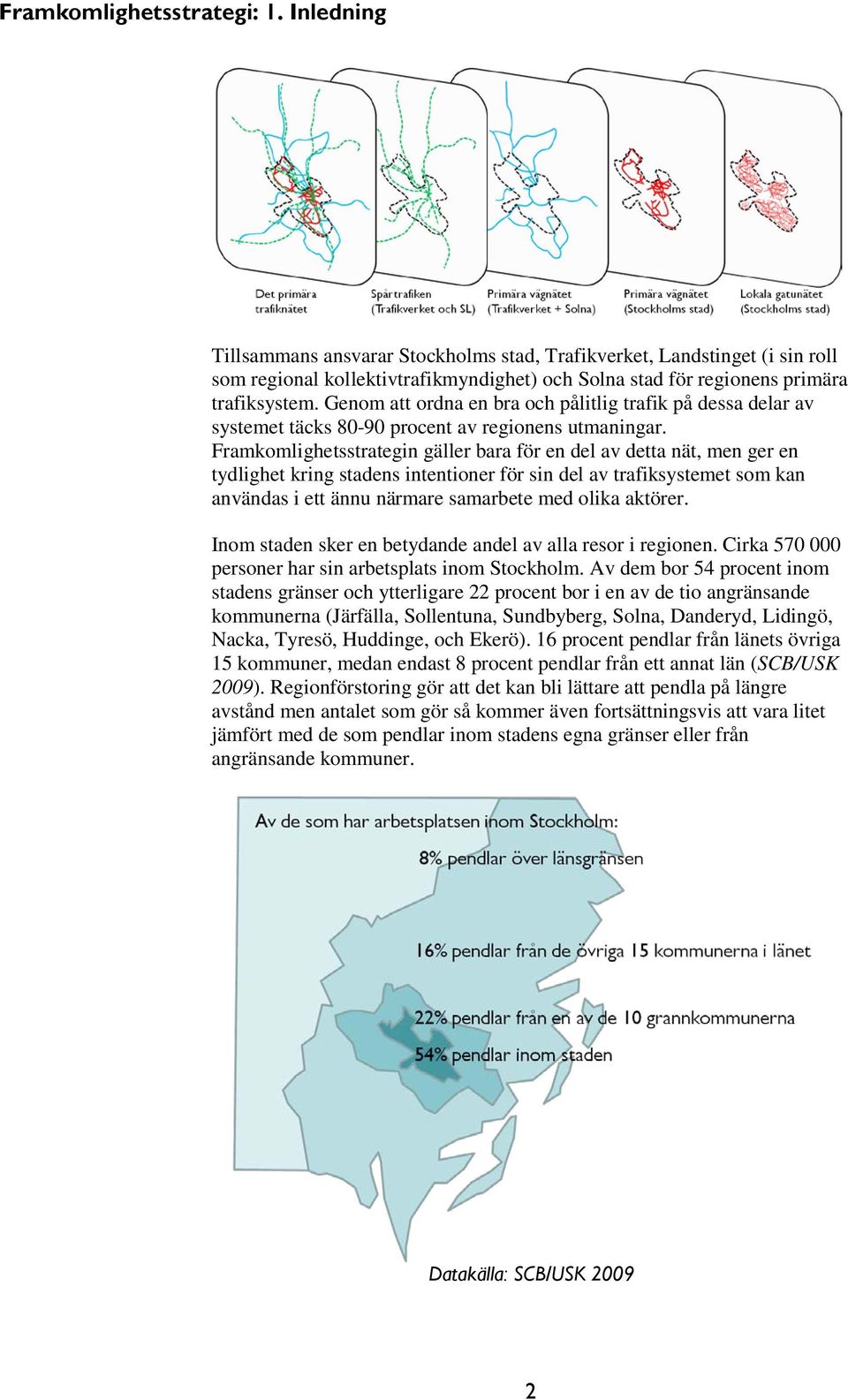 Genom att ordna en bra och pålitlig trafik på dessa delar av systemet täcks 80-90 procent av regionens utmaningar.