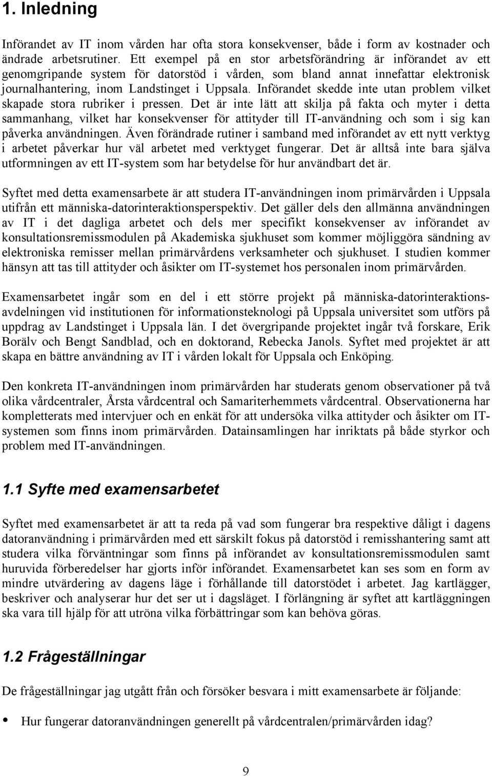 Införandet skedde inte utan problem vilket skapade stora rubriker i pressen.