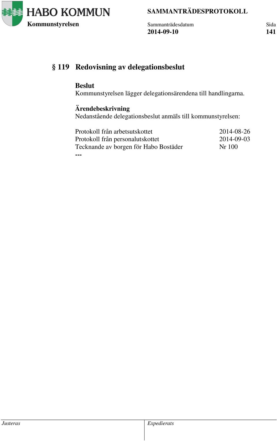 Nedanstående delegationsbeslut anmäls till kommunstyrelsen: Protokoll