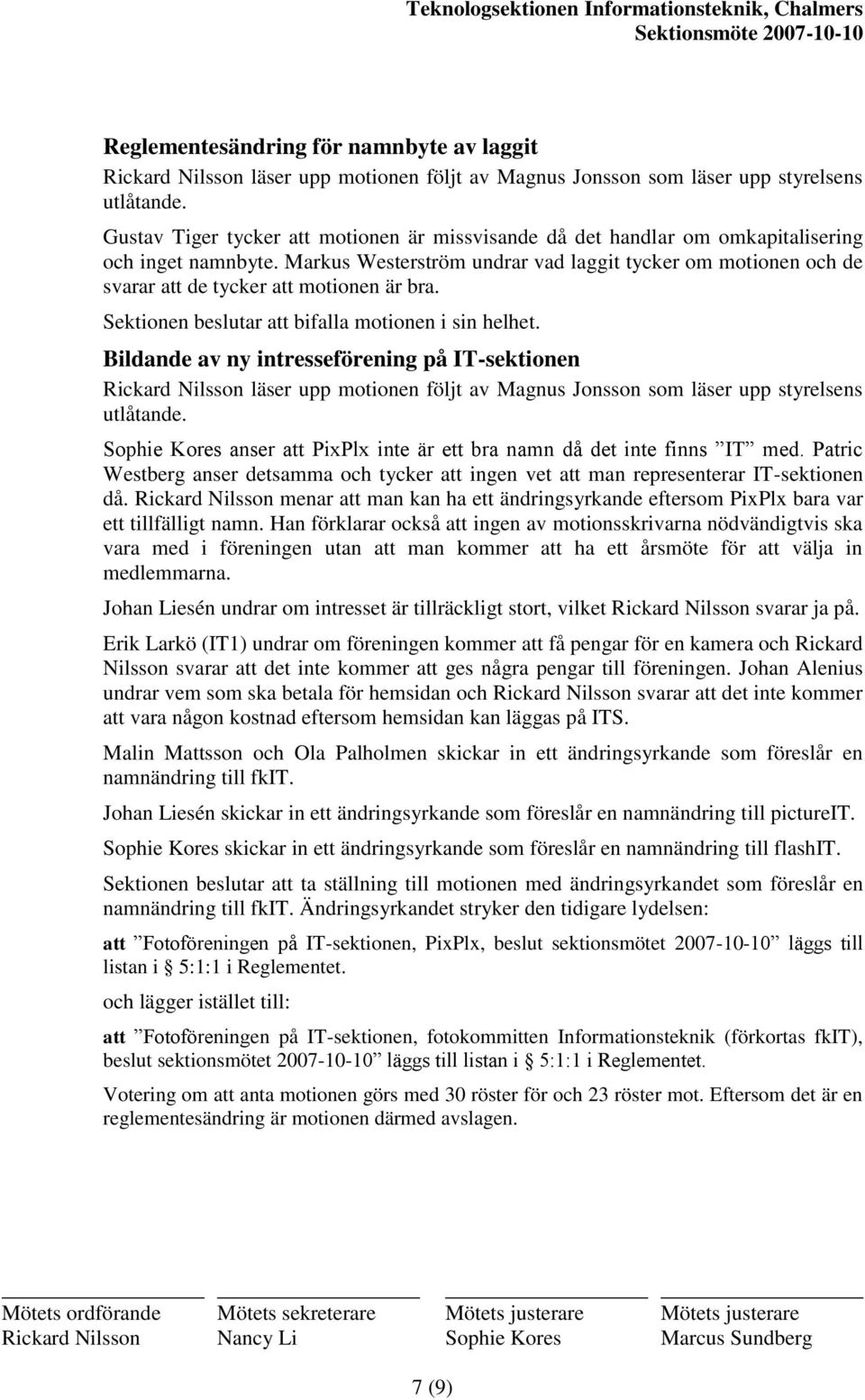 Bildande av ny intresseförening på IT-sektionen Sophie Kores anser att PixPlx inte är ett bra namn då det inte finns IT med.