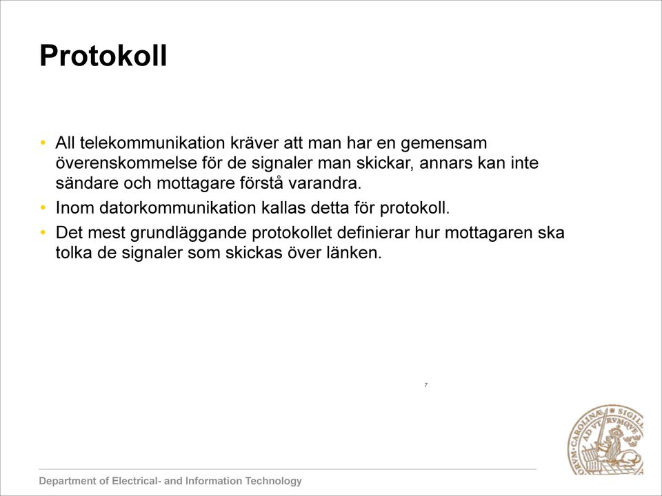 varandra. Inom datorkommunikation kallas detta för protokoll.