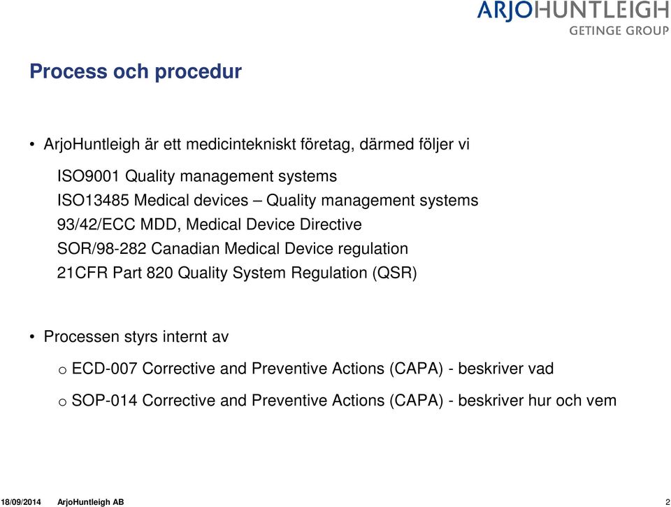 Device regulation 21CFR Part 820 Quality System Regulation (QSR) Processen styrs internt av o ECD-007 Corrective and