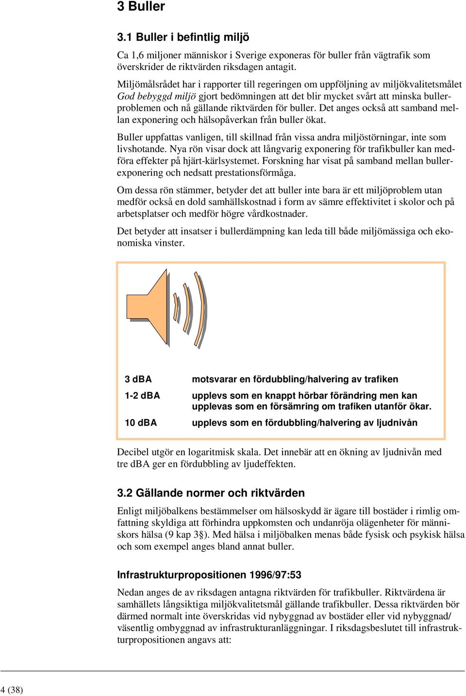 riktvärden för buller. Det anges också att samband mellan exponering och hälsopåverkan från buller ökat.