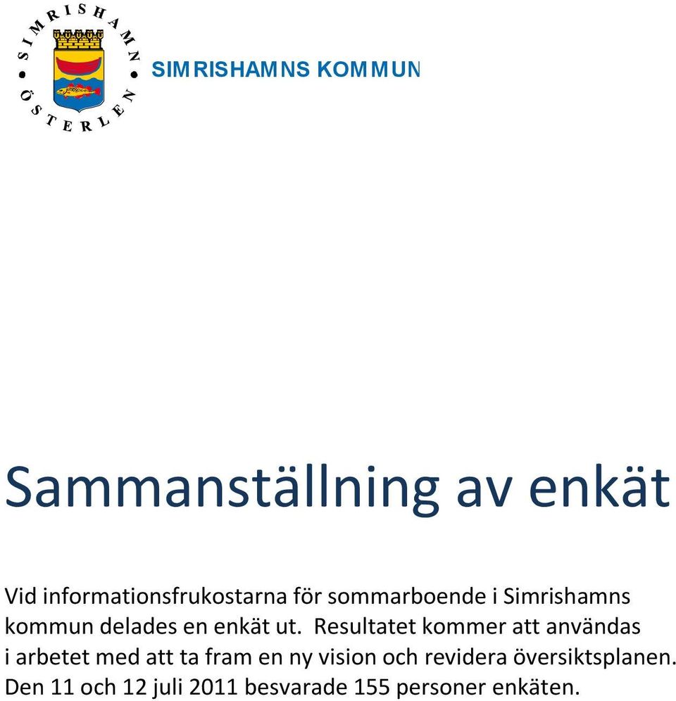 Resultatet kommer att användas i arbetet med att ta fram en ny vision