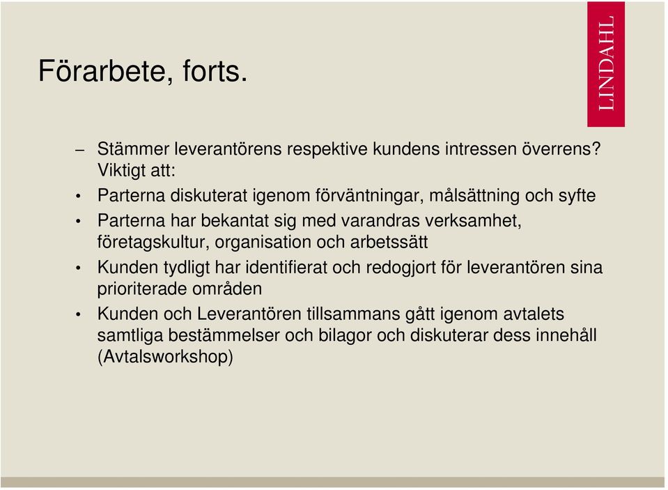 verksamhet, företagskultur, organisation och arbetssätt Kunden tydligt har identifierat och redogjort för leverantören