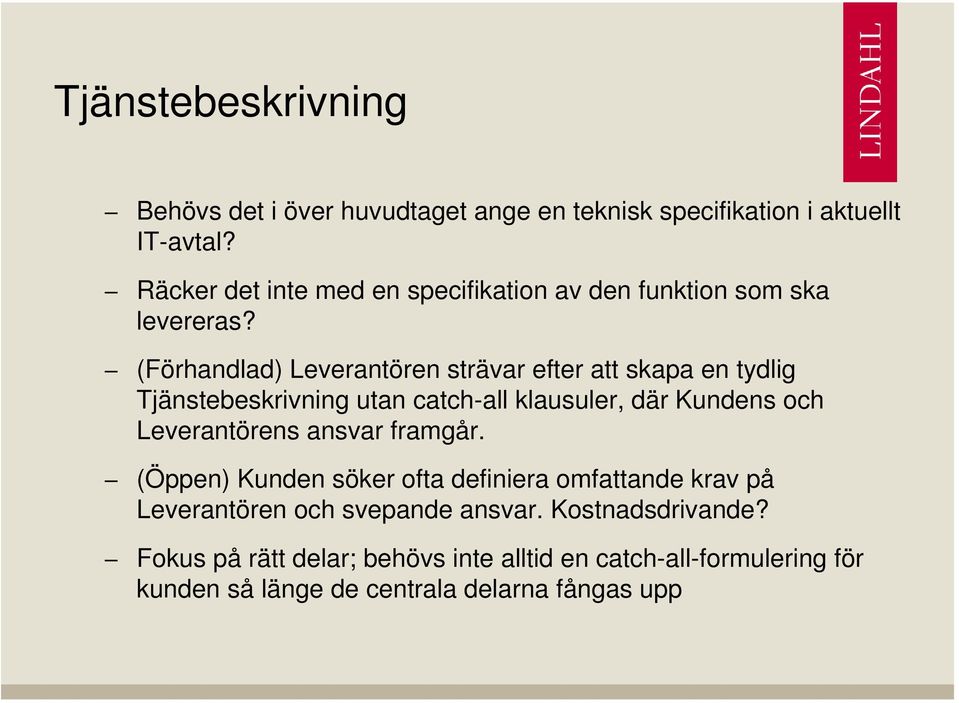 (Förhandlad) Leverantören strävar efter att skapa en tydlig Tjänstebeskrivning utan catch-all klausuler, där Kundens och Leverantörens