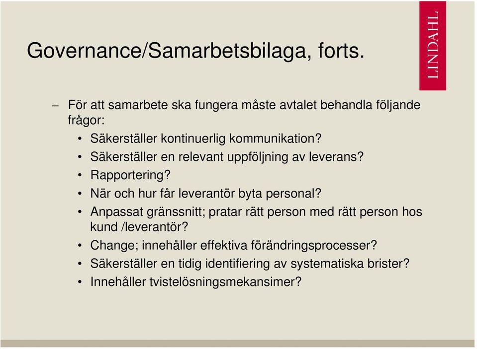 Säkerställer en relevant uppföljning av leverans? Rapportering? När och hur får leverantör byta personal?