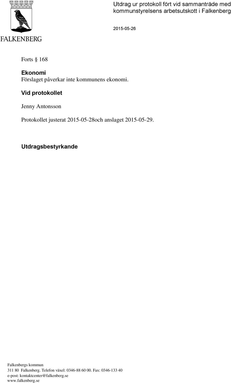 Vid protokollet Jenny Antonsson Protokollet justerat 2015-05-28och anslaget 2015-05-29.