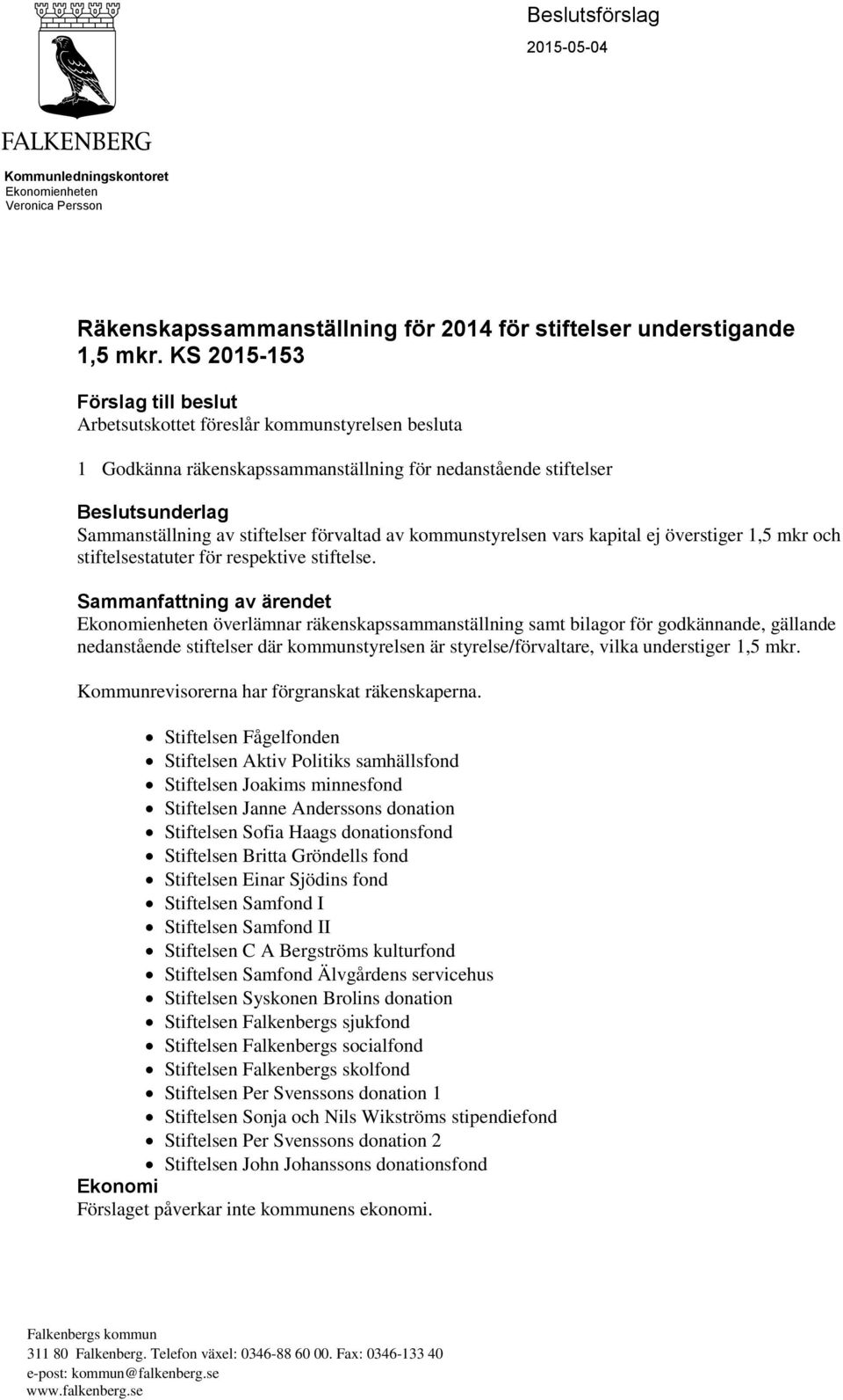 förvaltad av kommunstyrelsen vars kapital ej överstiger 1,5 mkr och stiftelsestatuter för respektive stiftelse.