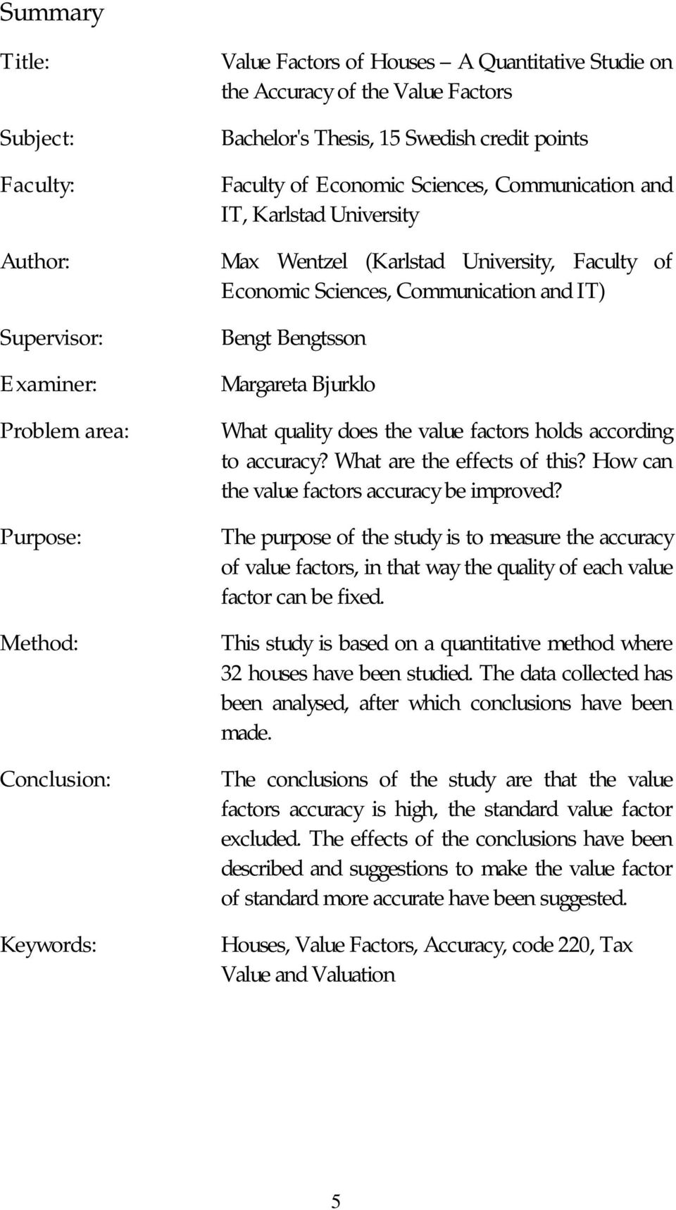 IT) Bengt Bengtsson Margareta Bjurklo What quality does the value factors holds according to accuracy? What are the effects of this? How can the value factors accuracy be improved?