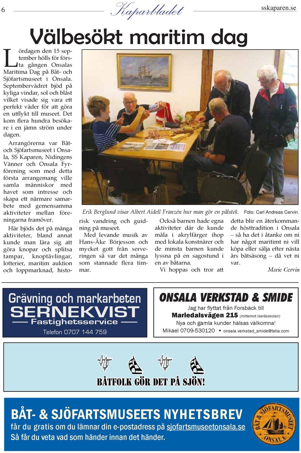 Septembervädret bjöd på kyliga vindar, sol och blåst vilket visade sig vara ett perfekt väder för att göra en utflykt till museet. Det kom flera hundra besökare i en jämn ström under dagen.