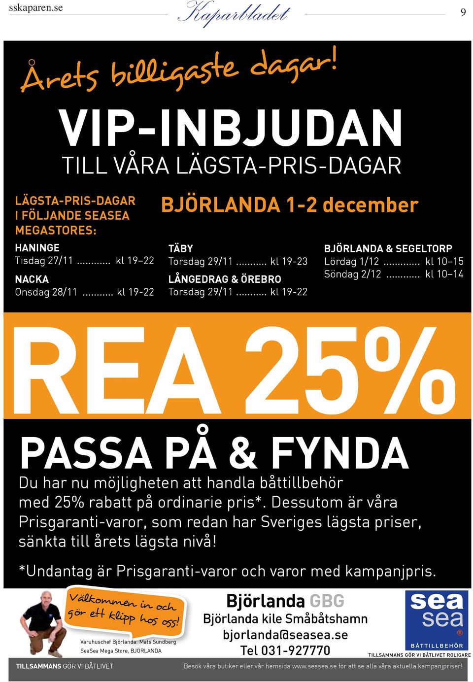 .. kl 19-22 REA 25% PASSA PÅ & FYNDA Du har nu möjligheten att handla båttillbehör med 25% rabatt på ordinarie pris*.