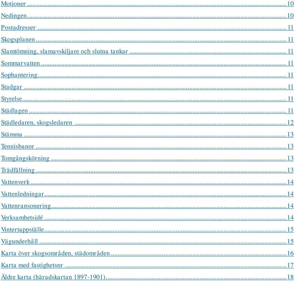 .. 13 Tomgångskörning... 13 Trädfällning... 13 Vattenverk... 14 Vattenledningar... 14 Vattenransonering... 14 Verksamhetsidé.