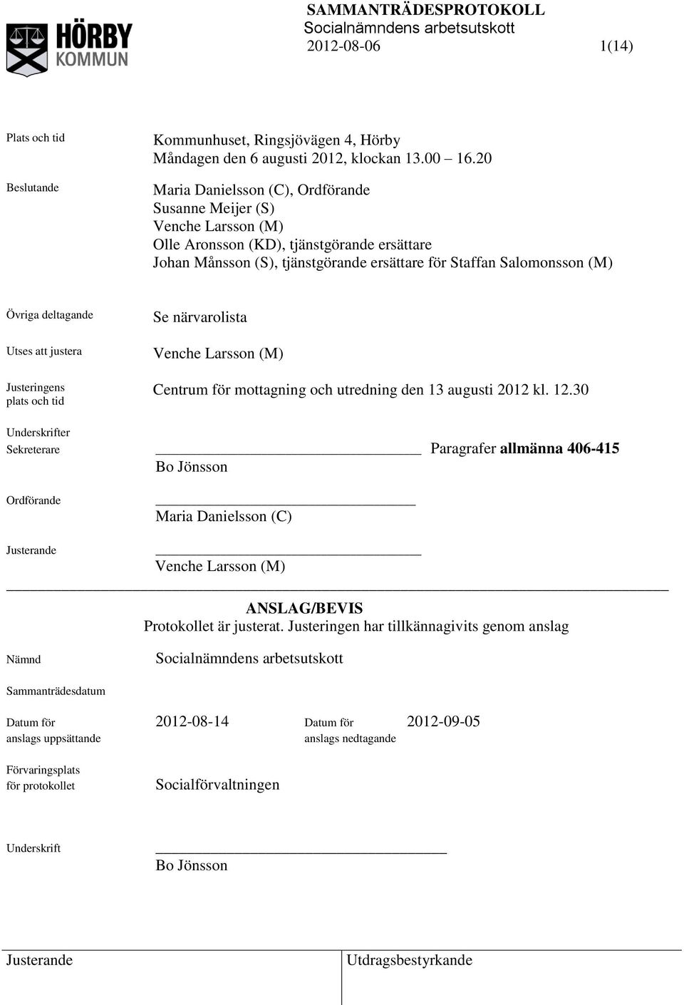 deltagande Utses att justera Justeringens plats och tid Se närvarolista Venche Larsson (M) Centrum för mottagning och utredning den 13 augusti 2012 kl. 12.