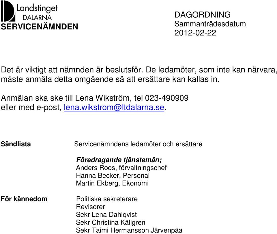 Anmälan ska ske till Lena Wikström, tel 023-490909 eller med e-post, lena.wikstrom@ltdalarna.se.
