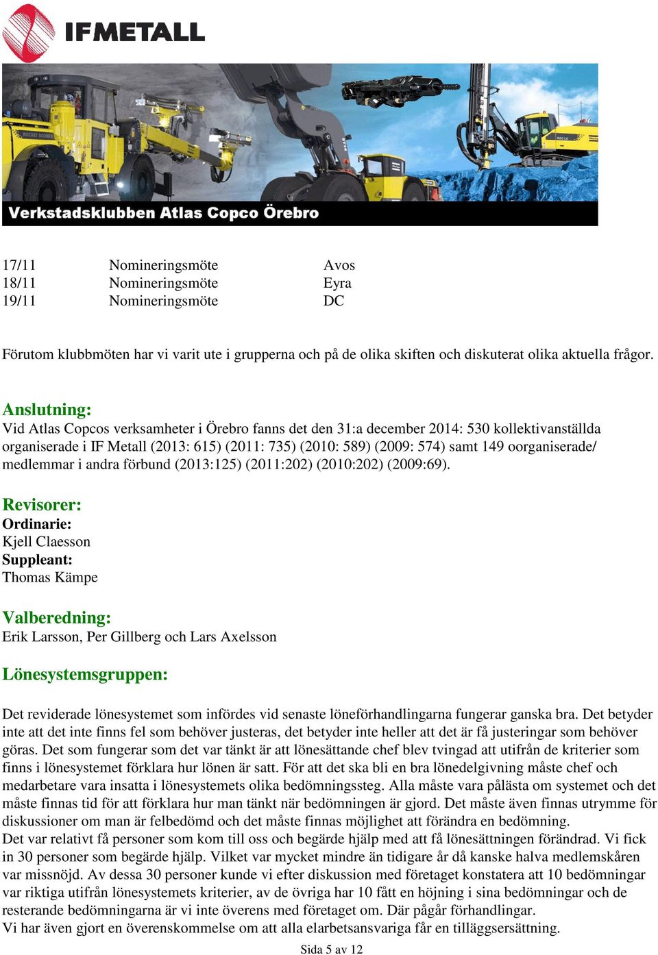 oorganiserade/ medlemmar i andra förbund (2013:125) (2011:202) (2010:202) (2009:69).
