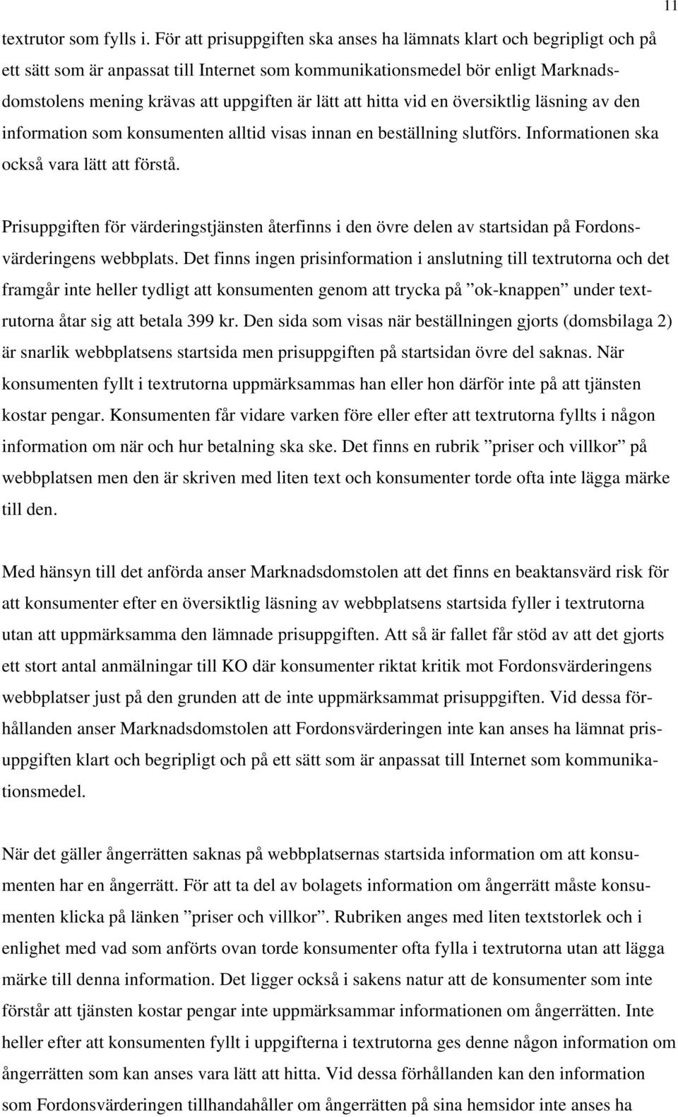 att hitta vid en översiktlig läsning av den information som konsumenten alltid visas innan en beställning slutförs. Informationen ska också vara lätt att förstå.