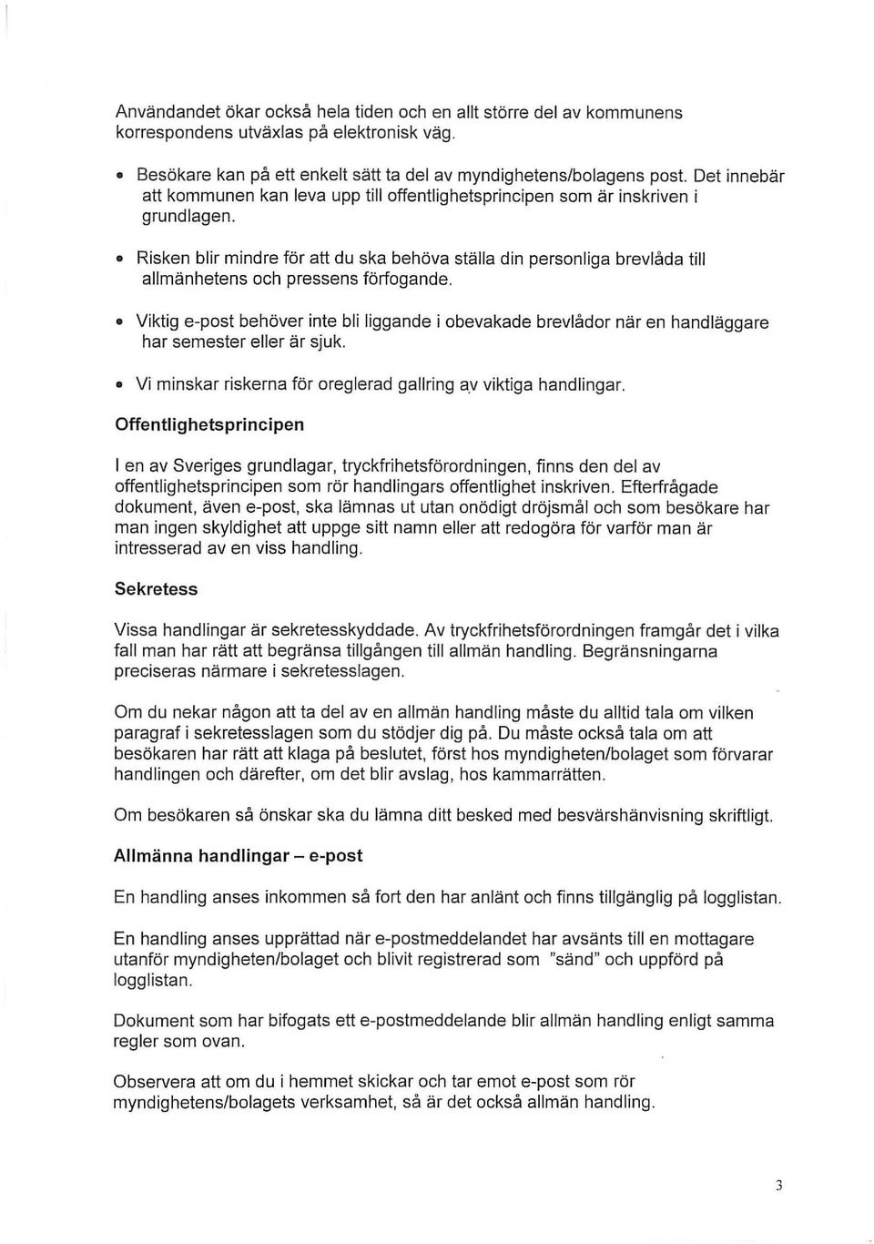 Risken blir mindre för att du ska behöva ställa din personliga brevlåda till allmänhetens och pressens förfogande.