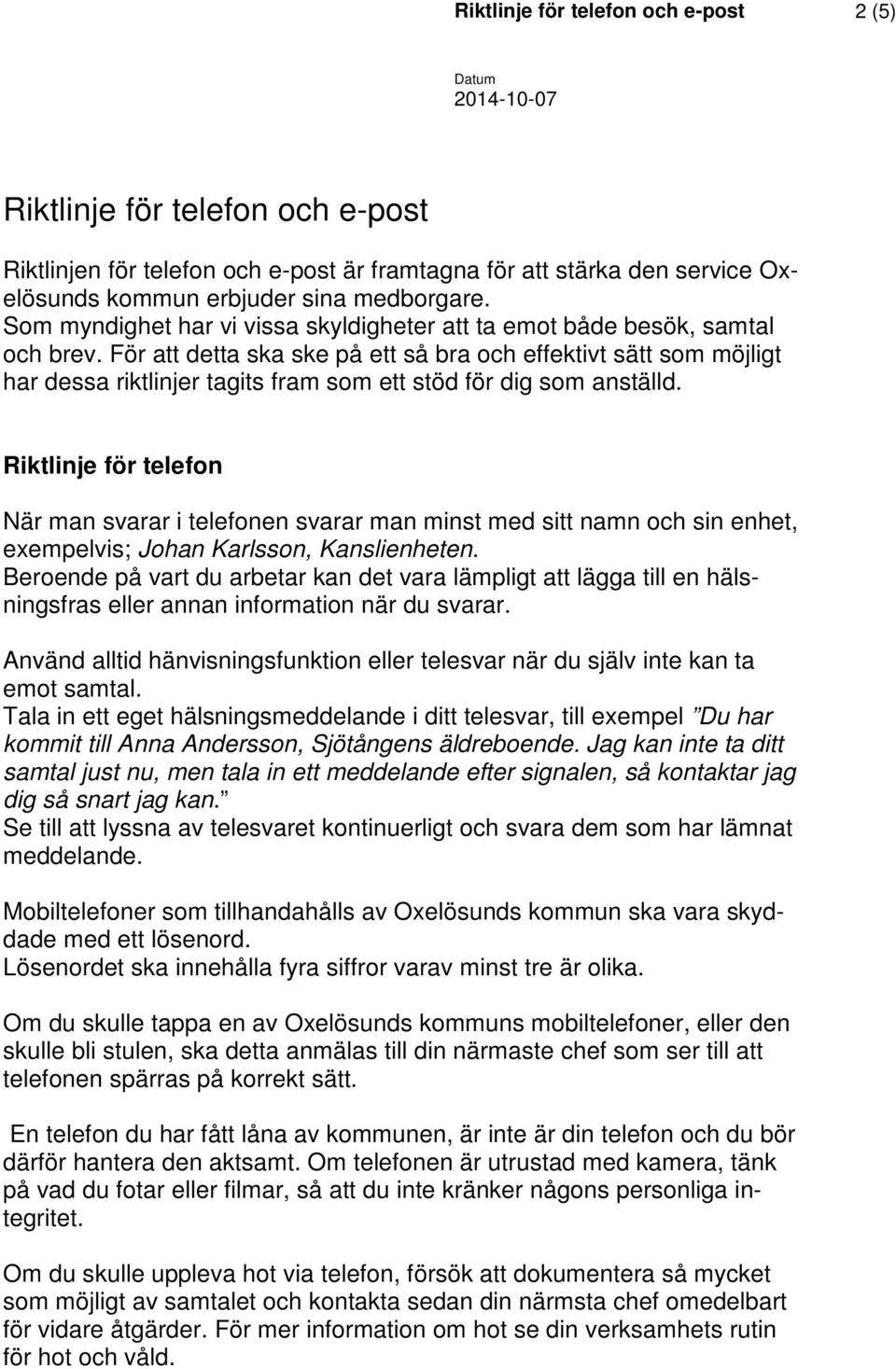 För att detta ska ske på ett så bra och effektivt sätt som möjligt har dessa riktlinjer tagits fram som ett stöd för dig som anställd.