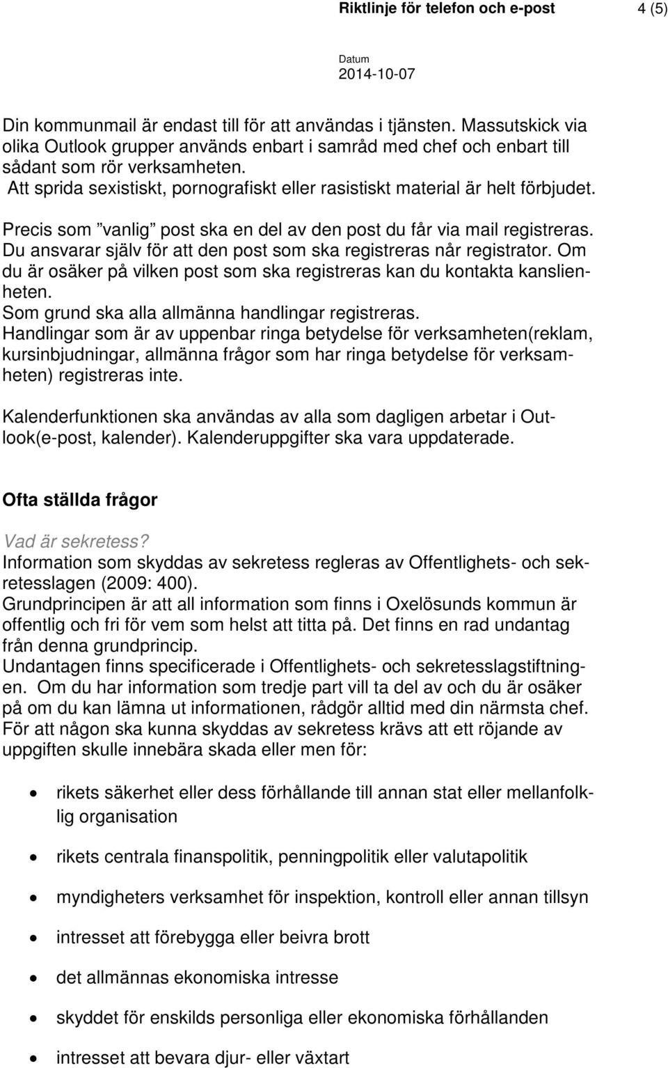 Precis som vanlig post ska en del av den post du får via mail registreras. Du ansvarar själv för att den post som ska registreras når registrator.