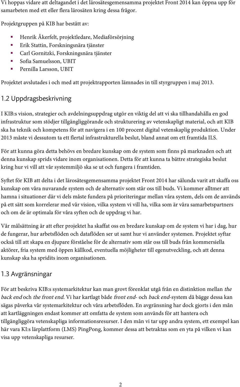 Pernilla Larsson, UBIT Projektet avslutades i och med att projektrapporten lämnades in till styrgruppen i maj 2013. 1.
