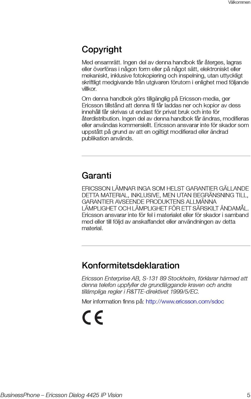 medgivande från utgivaren förutom i enlighet med följande villkor.