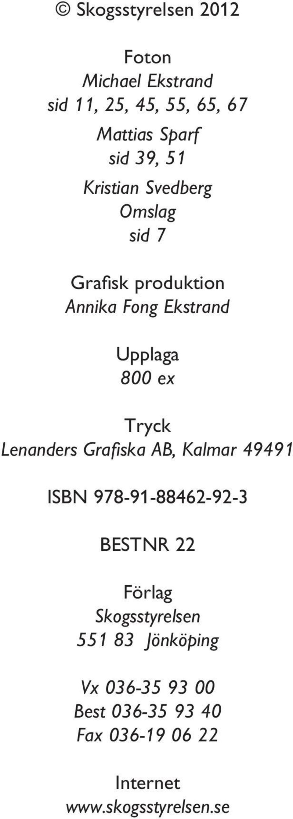Tryck Lenanders Grafiska AB, Kalmar 49491 ISBN 978-91-88462-92-3 BESTNR 22 Förlag