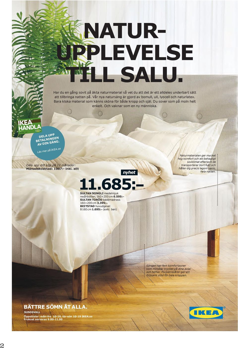DELA UPP BETALNINGEN AV DIN SÄNG. Läs mer på IKEA.se Dela upp ditt köp på 12 månader: Månadskostnad: 1007:- inkl. allt 11.685: SULTAN SONGLI medelmjuk resårbotten, 160 200 cm 6.