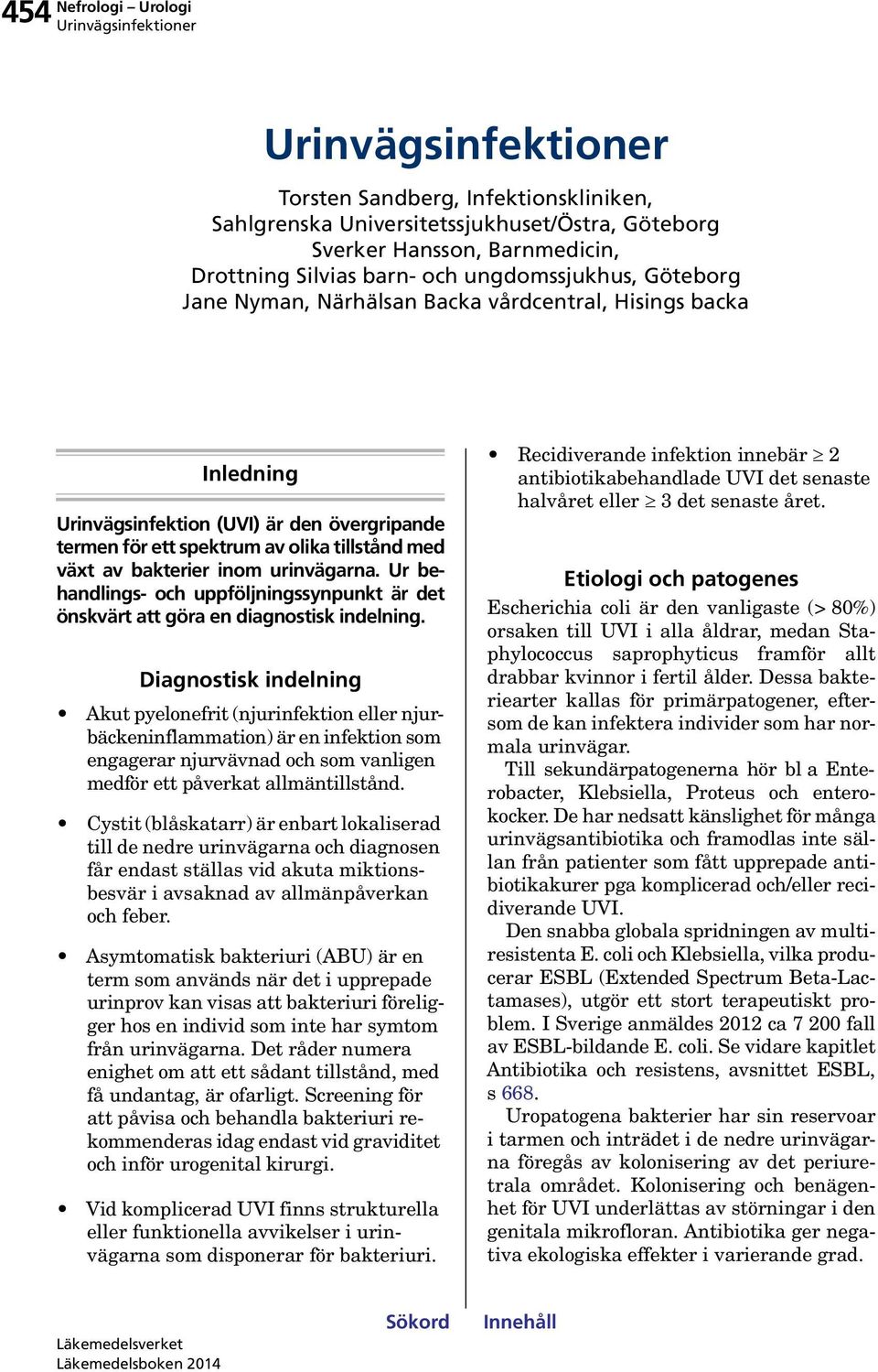 Ur behandlings- och uppföljningssynpunkt är det önskvärt att göra en diagnostisk indelning.