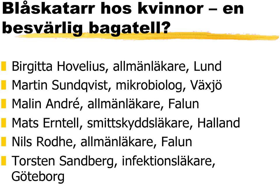 mikrobiolog, Växjö Malin André, allmänläkare, Falun Mats Erntell,