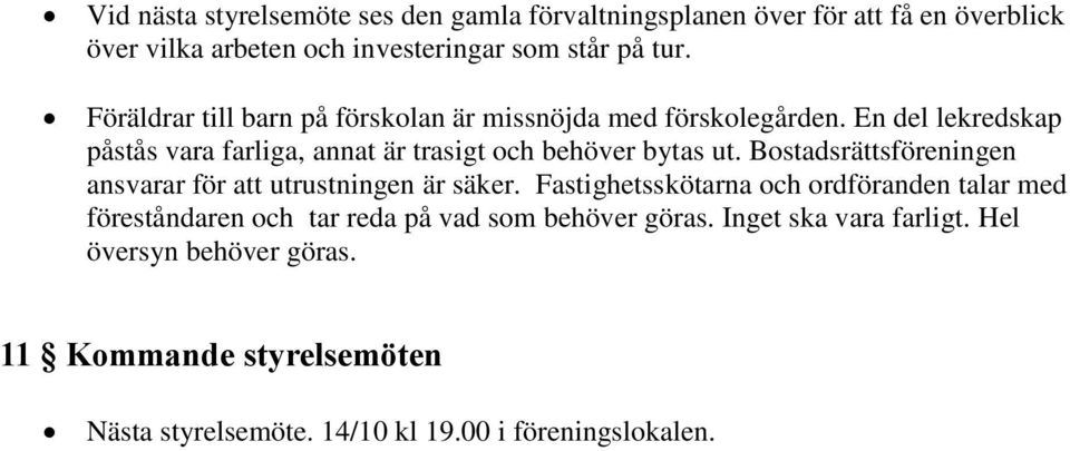 Bostadsrättsföreningen ansvarar för att utrustningen är säker.