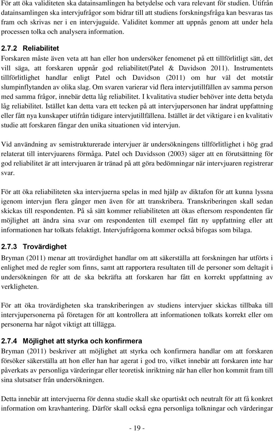 Validitet kommer att uppnås genom att under hela processen tolka och analysera information. 2.7.