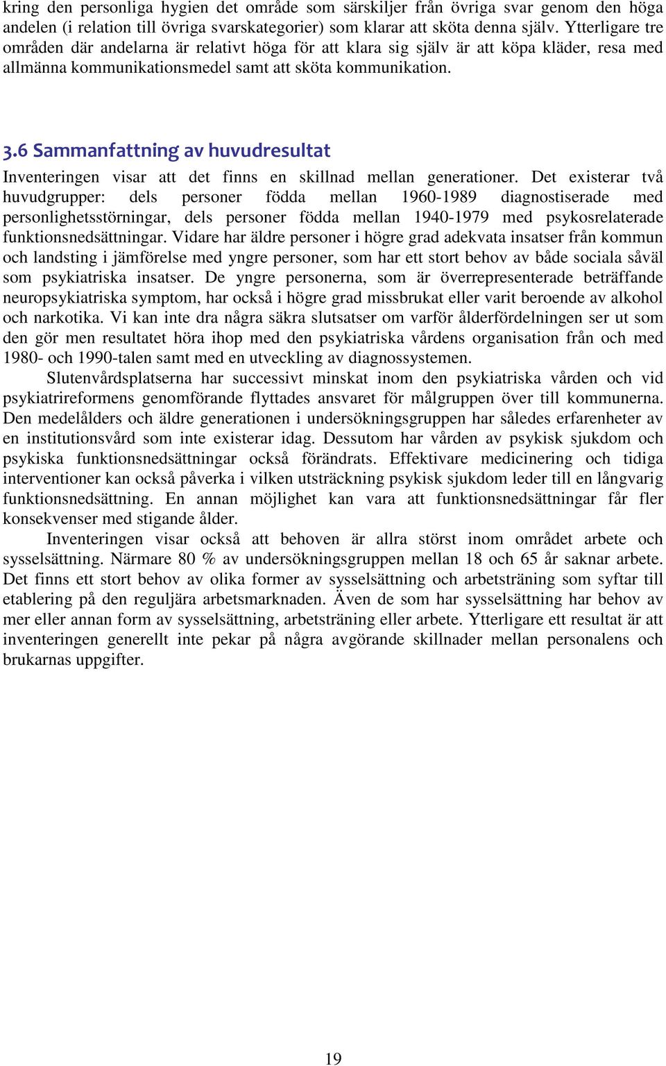 6 Sammanfattning av huvudresultat Inventeringen visar att det finns en skillnad mellan generationer.
