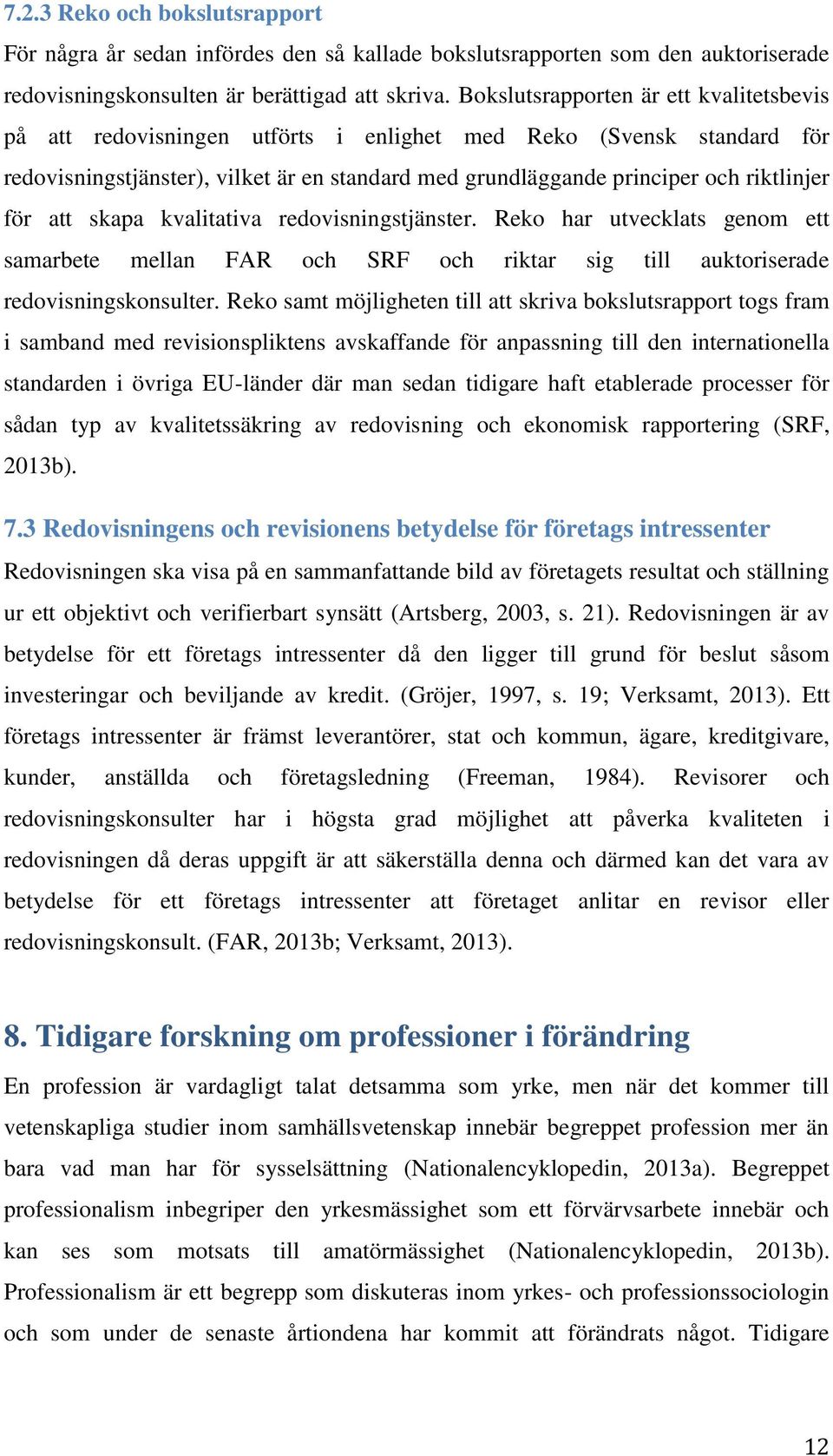 för att skapa kvalitativa redovisningstjänster. Reko har utvecklats genom ett samarbete mellan FAR och SRF och riktar sig till auktoriserade redovisningskonsulter.