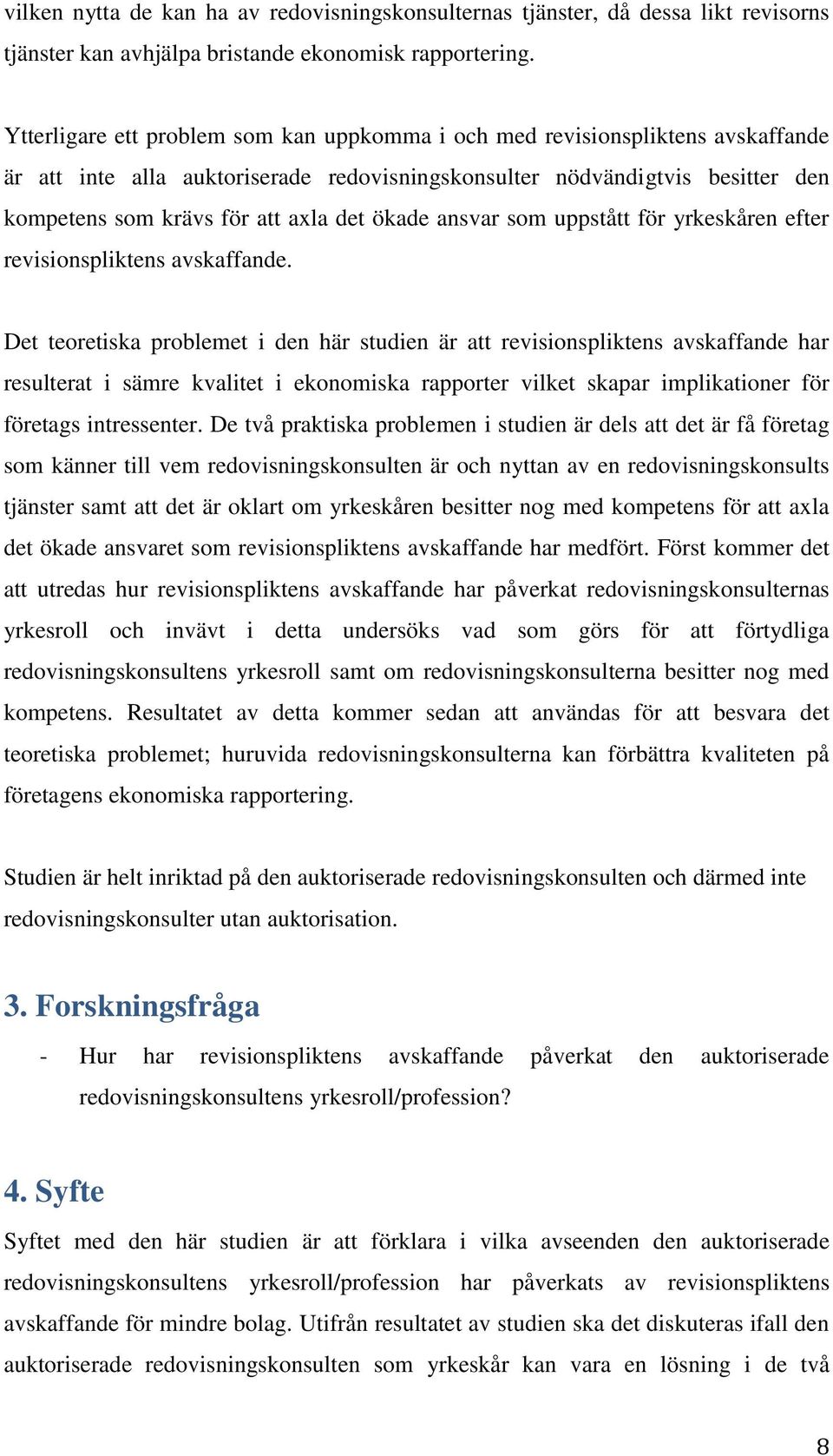 ökade ansvar som uppstått för yrkeskåren efter revisionspliktens avskaffande.