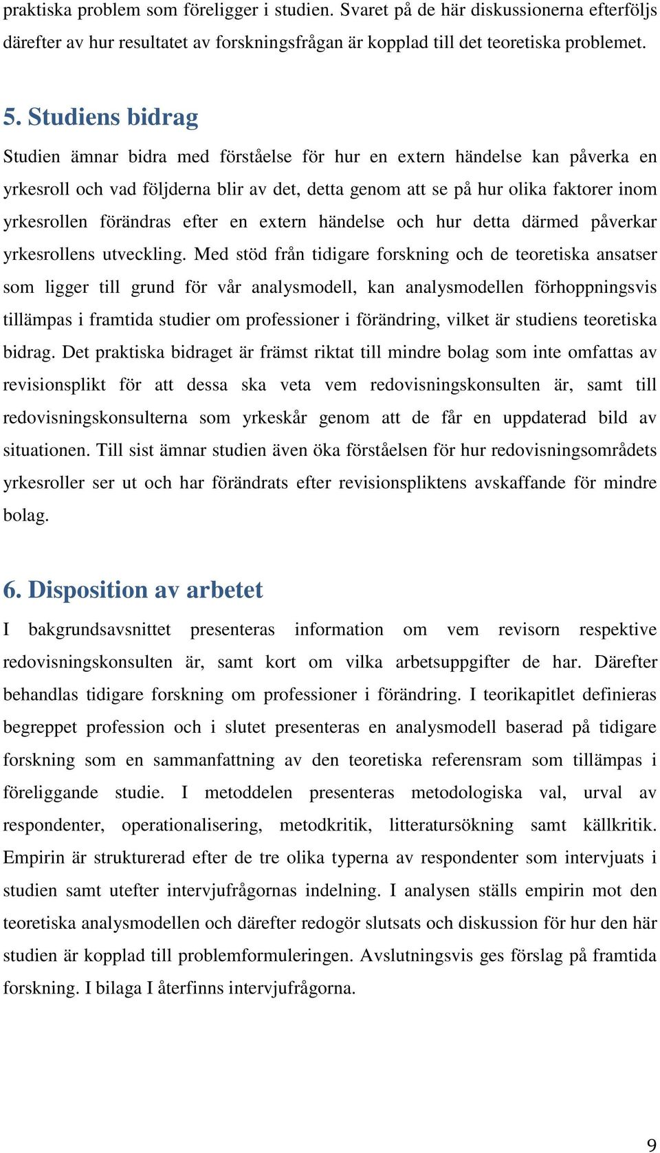 förändras efter en extern händelse och hur detta därmed påverkar yrkesrollens utveckling.