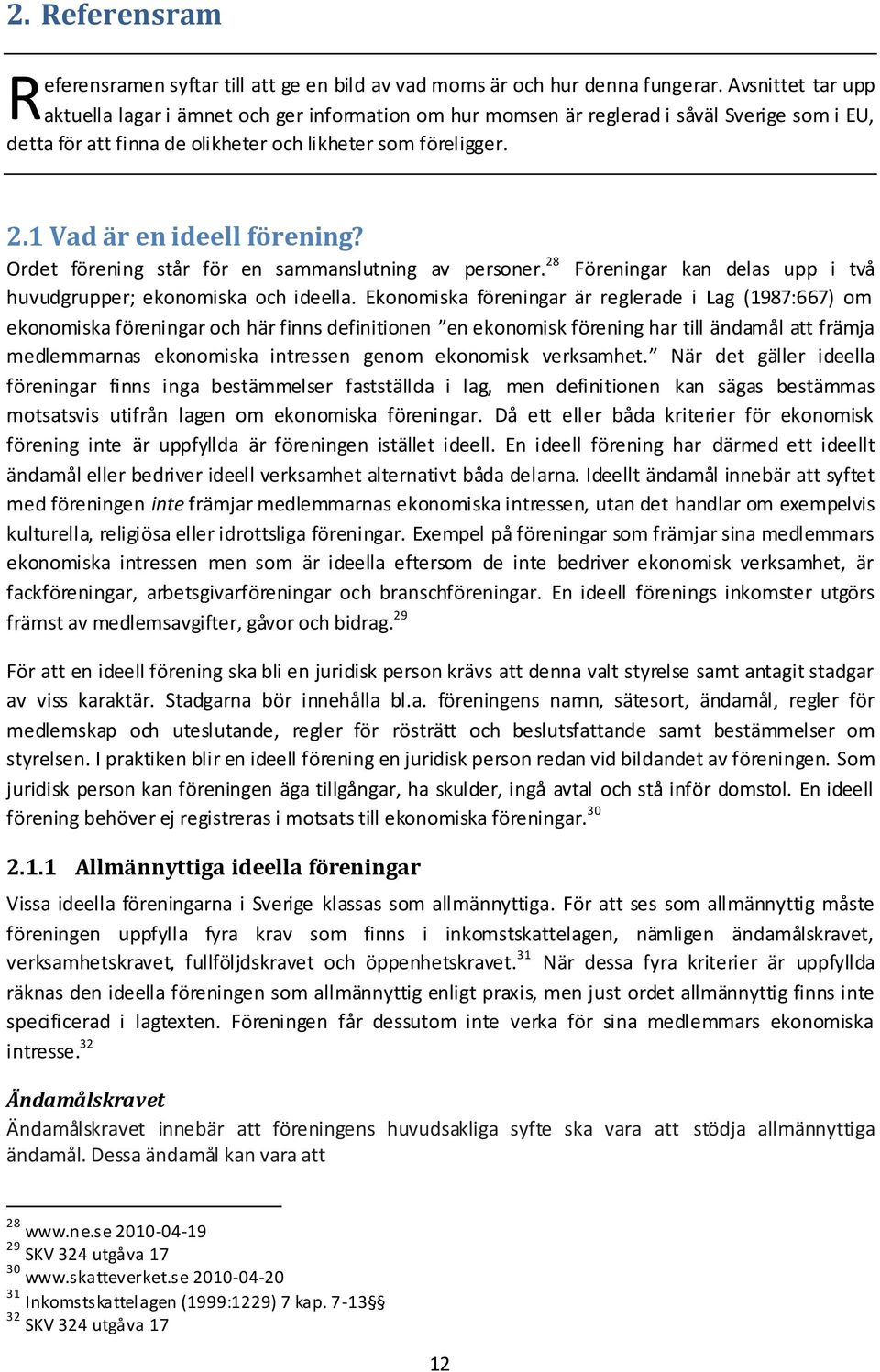 1 Vad är en ideell förening? Ordet förening står för en sammanslutning av personer. 28 Föreningar kan delas upp i två huvudgrupper; ekonomiska och ideella.