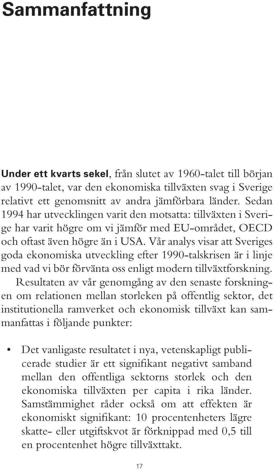 Vår analys visar att Sveriges goda ekonomiska utveckling efter 1990-talskrisen är i linje med vad vi bör förvänta oss enligt modern tillväxtforskning.