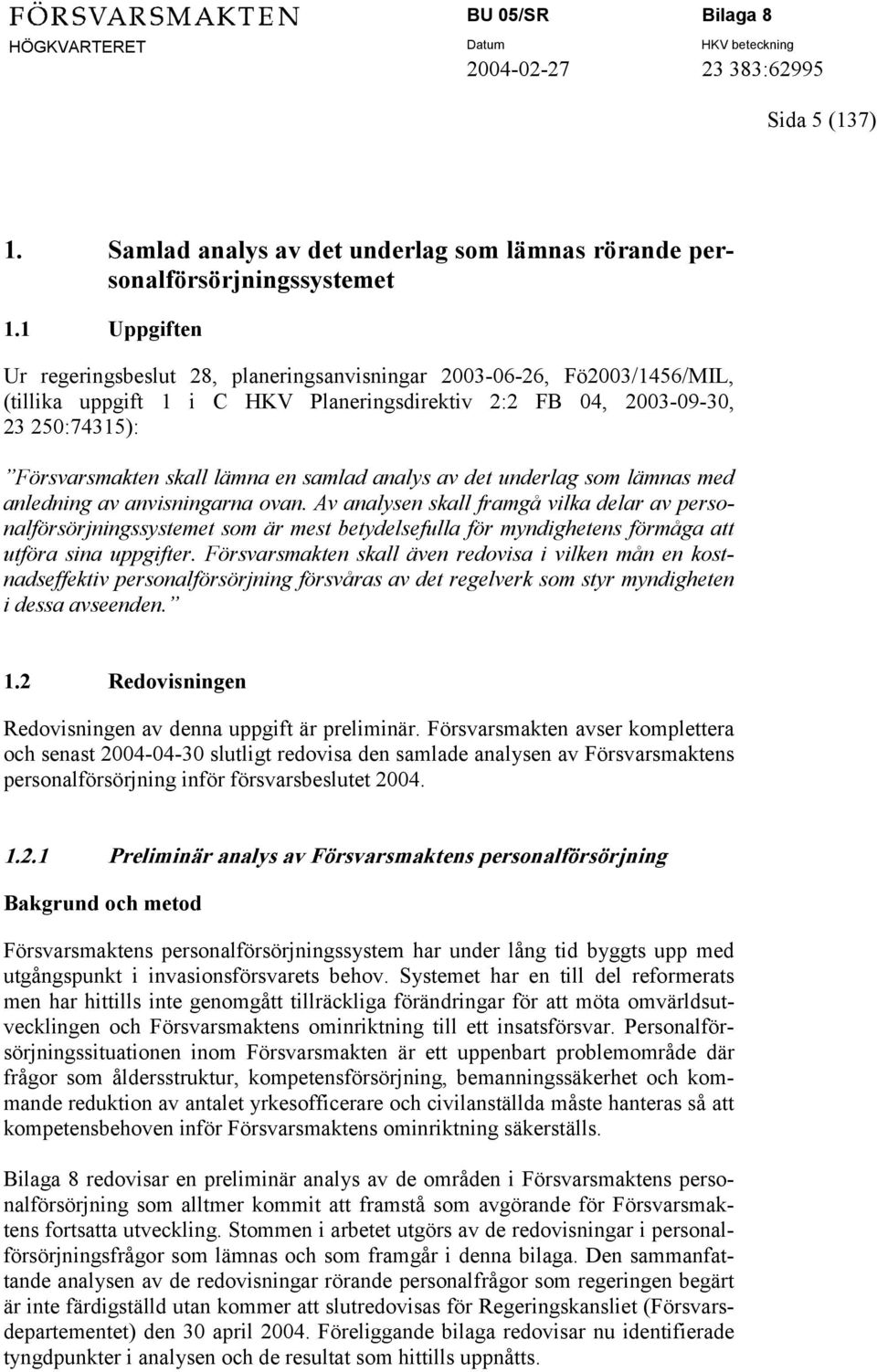 samlad analys av det underlag som lämnas med anledning av anvisningarna ovan.