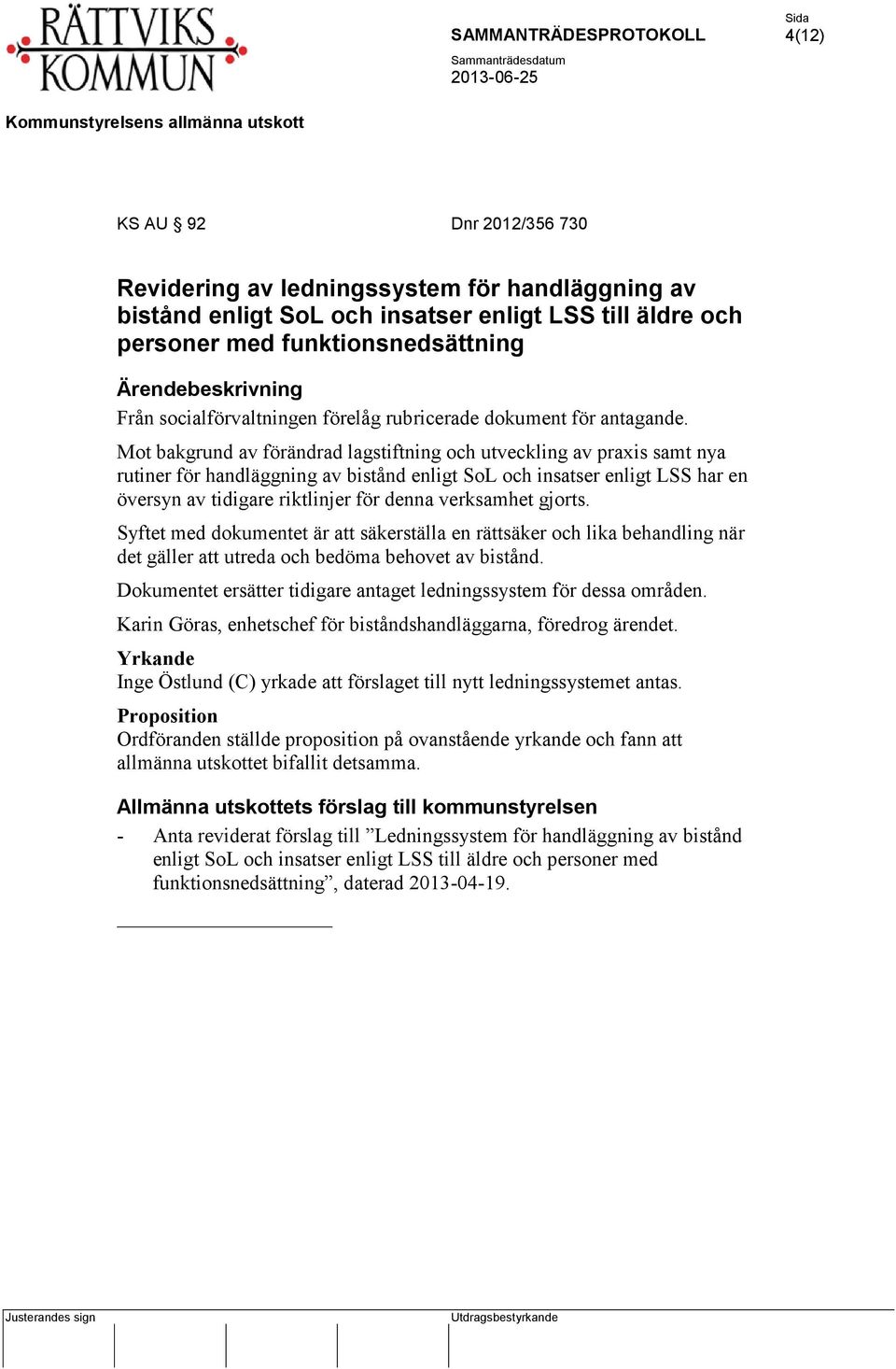 Mot bakgrund av förändrad lagstiftning och utveckling av praxis samt nya rutiner för handläggning av bistånd enligt SoL och insatser enligt LSS har en översyn av tidigare riktlinjer för denna