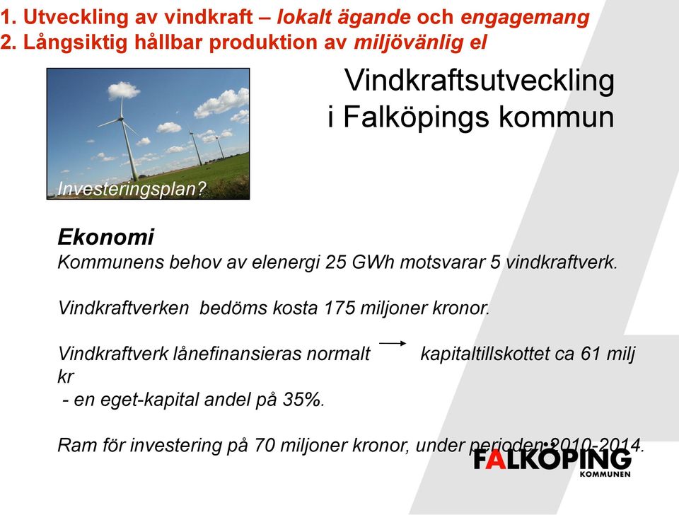 Vindkraftverken bedöms kosta 175 miljoner kronor.