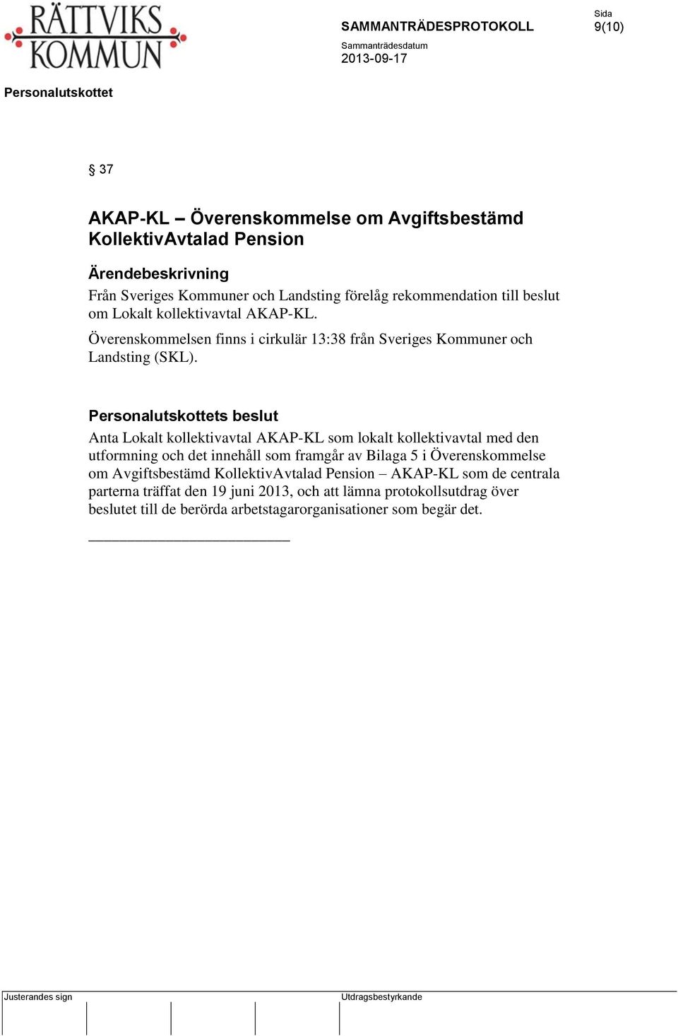 s beslut Anta Lokalt kollektivavtal AKAP-KL som lokalt kollektivavtal med den utformning och det innehåll som framgår av Bilaga 5 i Överenskommelse om