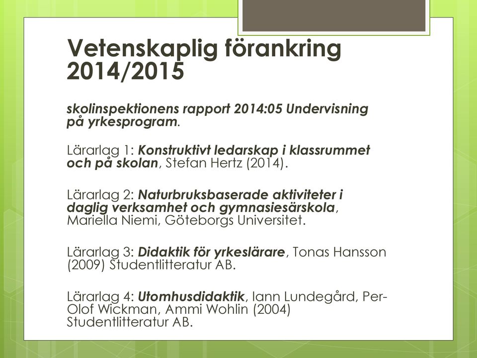 Lärarlag 2: Naturbruksbaserade aktiviteter i daglig verksamhet och gymnasiesärskola, Mariella Niemi, Göteborgs Universitet.