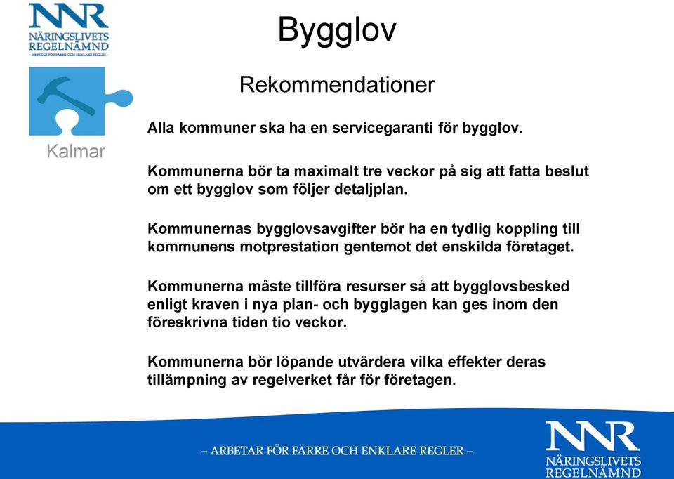Kommunernas bygglovsavgifter bör ha en tydlig koppling till kommunens motprestation gentemot det enskilda företaget.