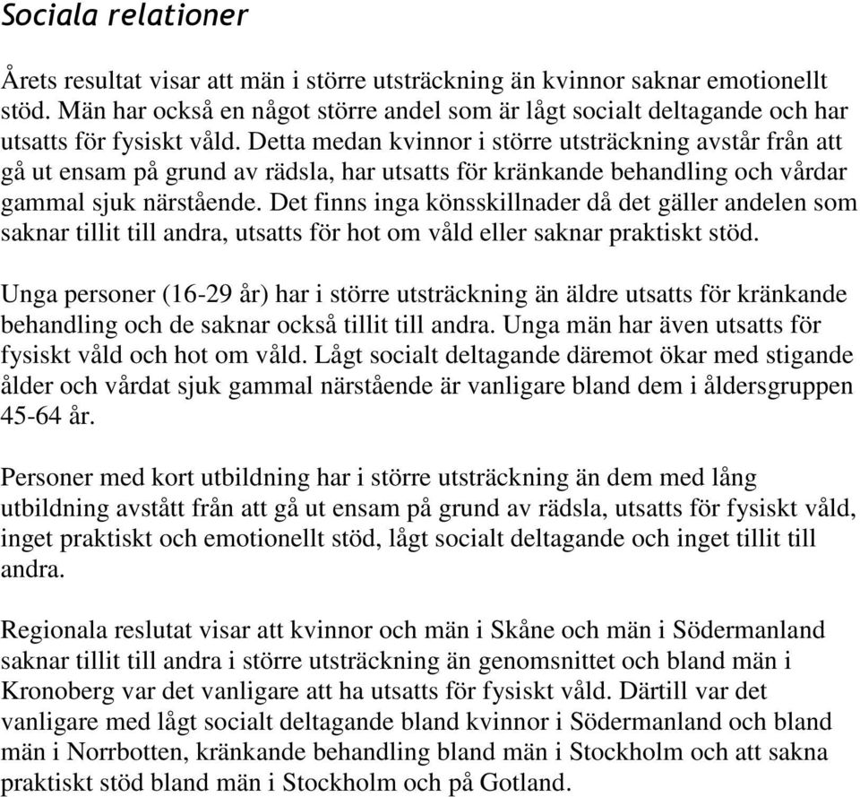 Detta medan kvinnor i större utsträckning avstår från att gå ut ensam på grund av rädsla, har utsatts för kränkande behandling och vårdar gammal sjuk närstående.