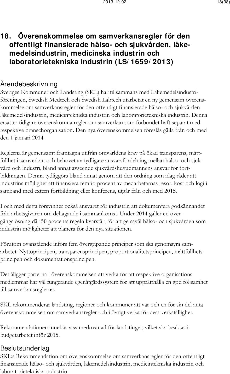 och Landsting (SKL) har tillsammans med Läkemedelsindustriföreningen, Swedish Medtech och Swedish Labtech utarbetat en ny gemensam överenskommelse om samverkansregler för den offentligt finansierade
