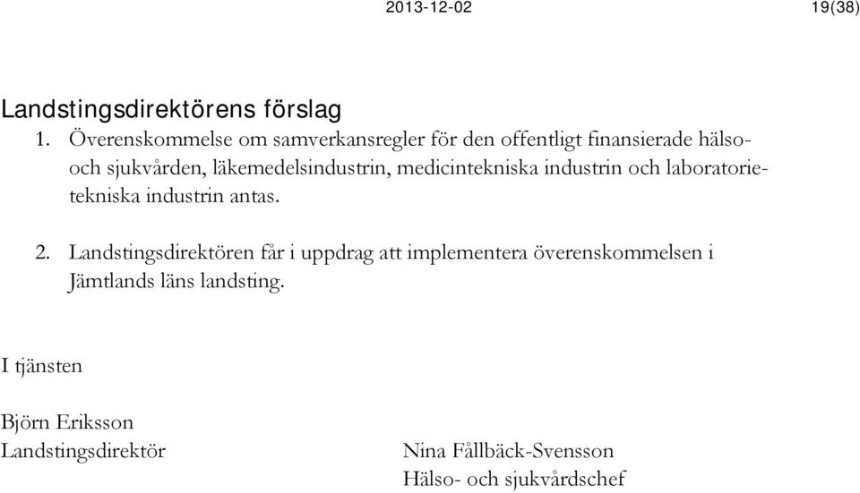 sjukvården, läkemedelsindustrin, medicintekniska industrin och