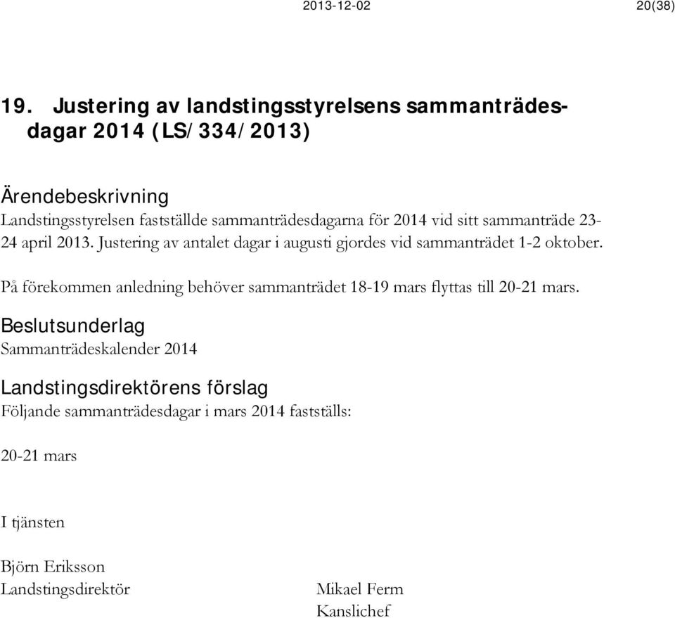 sammanträdesdagarna för 2014 vid sitt sammanträde 23-24 april 2013.
